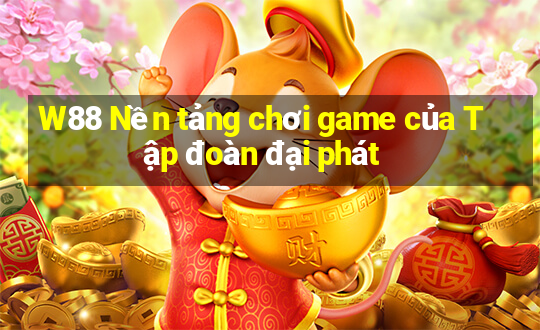 W88 Nền tảng chơi game của Tập đoàn đại phát