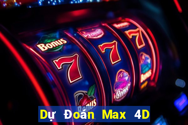 Dự Đoán Max 4D ngày 7