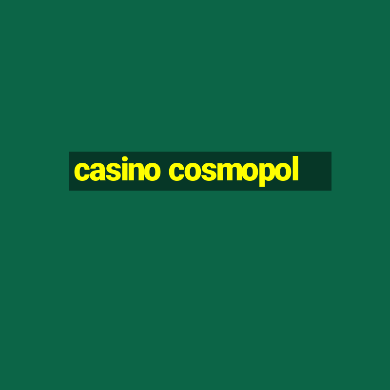 casino cosmopol