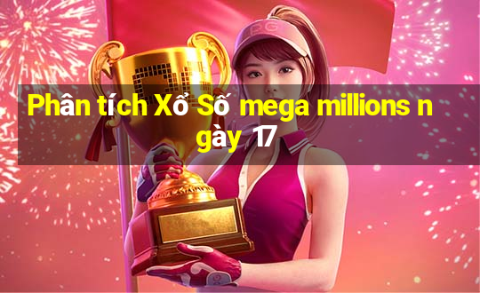 Phân tích Xổ Số mega millions ngày 17