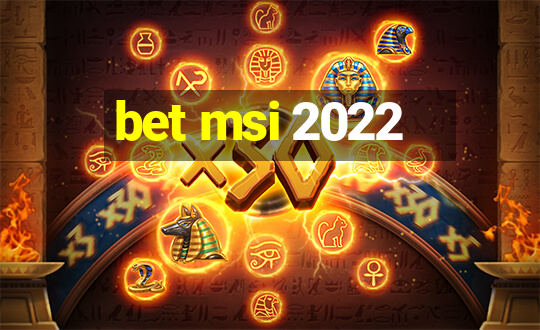 bet msi 2022