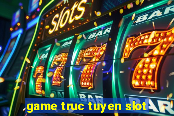 game truc tuyen slot