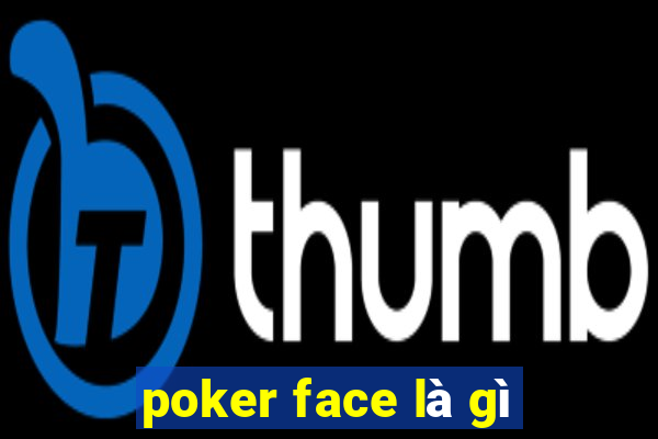 poker face là gì