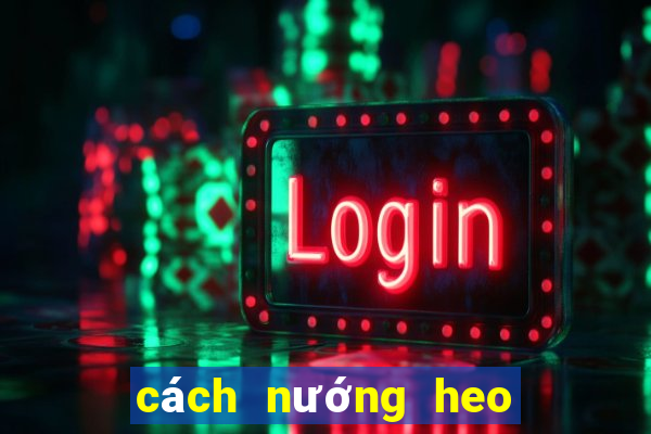 cách nướng heo quay da giòn