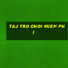 taj tro choi mien phi