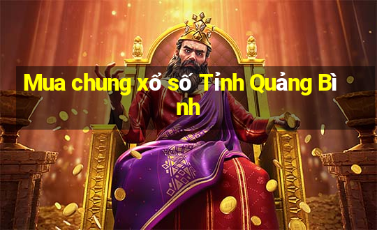 Mua chung xổ số Tỉnh Quảng Bình