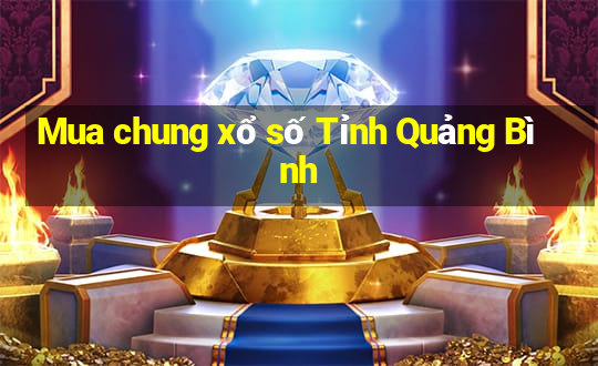 Mua chung xổ số Tỉnh Quảng Bình