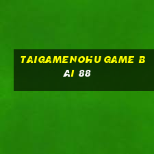 Taigamenohu Game Bài 88