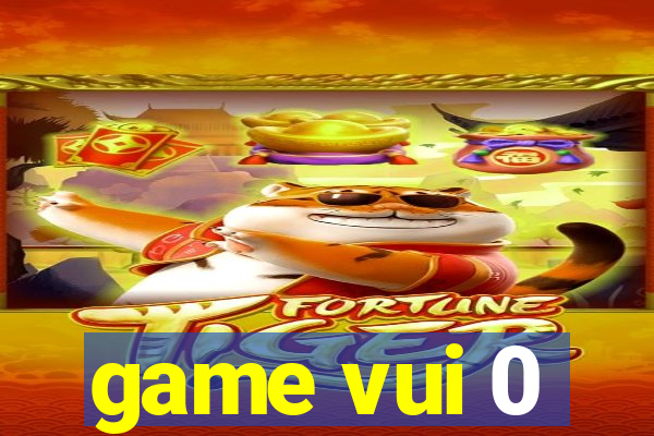 game vui 0