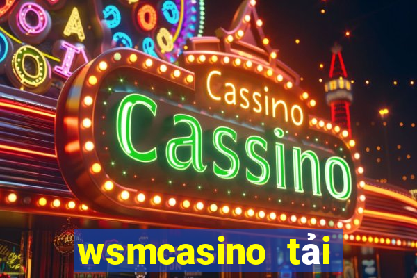 wsmcasino tải xuống app