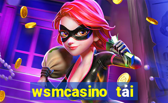 wsmcasino tải xuống app