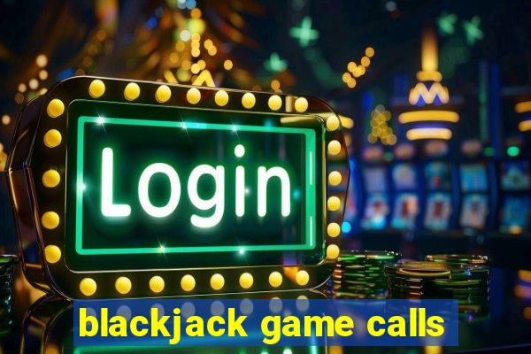 blackjack game calls