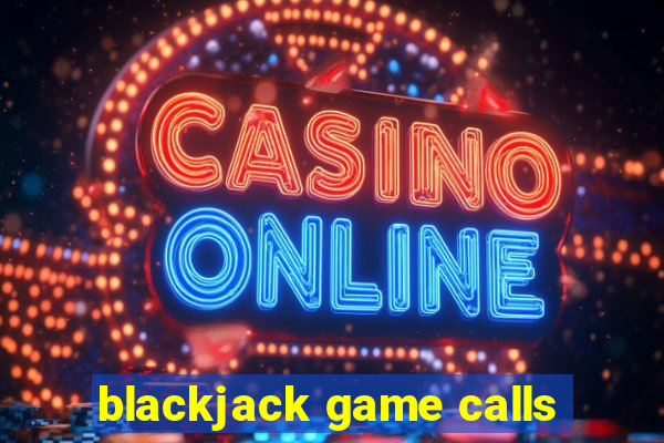 blackjack game calls