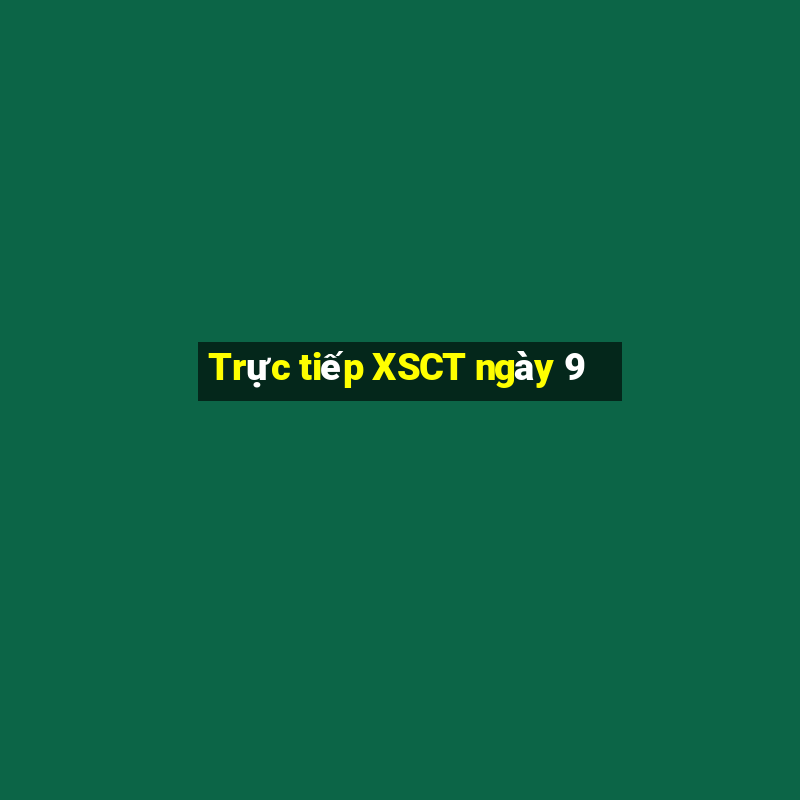 Trực tiếp XSCT ngày 9