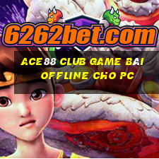 Ace88 Club Game Bài Offline Cho Pc