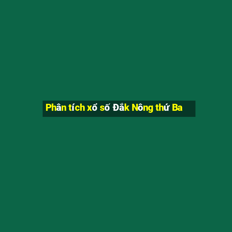 Phân tích xổ số Đắk Nông thứ Ba