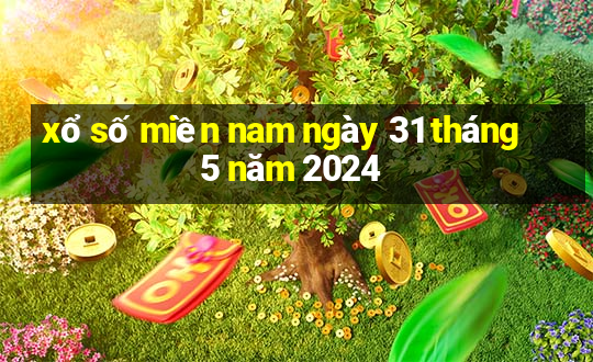 xổ số miền nam ngày 31 tháng 5 năm 2024