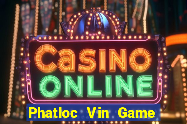 Phatloc Vin Game The Bài Hay Nhất 2021