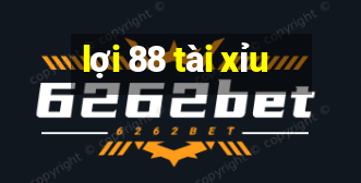 lợi 88 tài xỉu