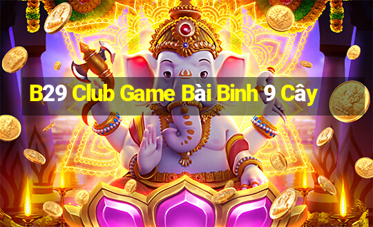 B29 Club Game Bài Binh 9 Cây