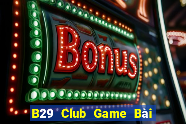 B29 Club Game Bài Binh 9 Cây