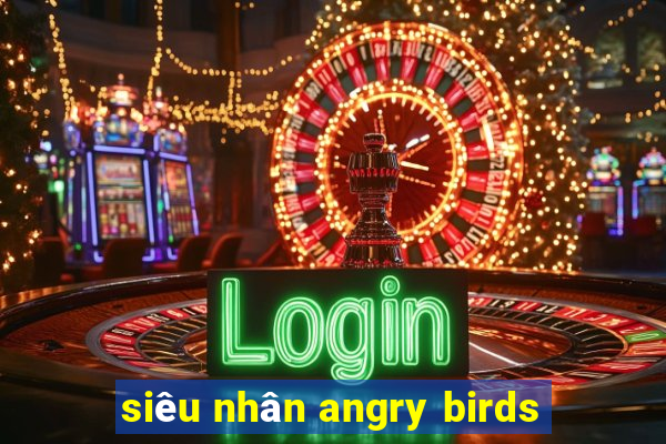 siêu nhân angry birds