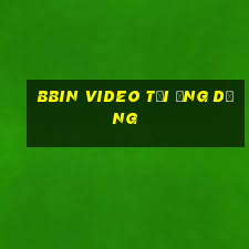 bbin Video Tải ứng dụng