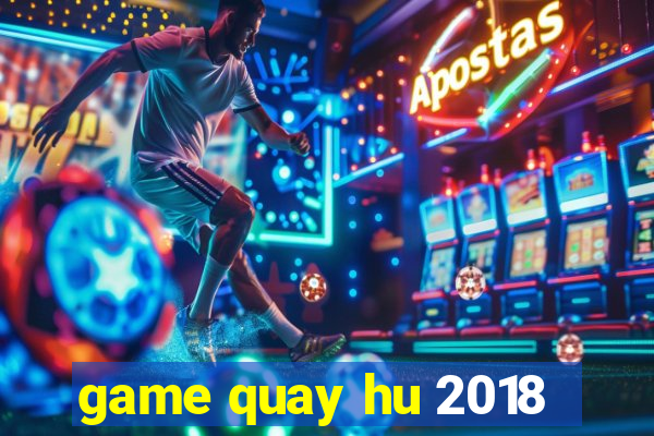 game quay hu 2018