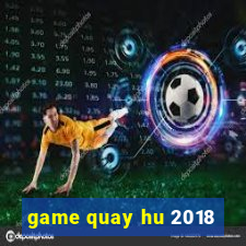 game quay hu 2018