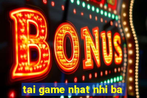 tai game nhat nhi ba