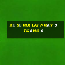 xổ số gia lai ngày 3 tháng 6