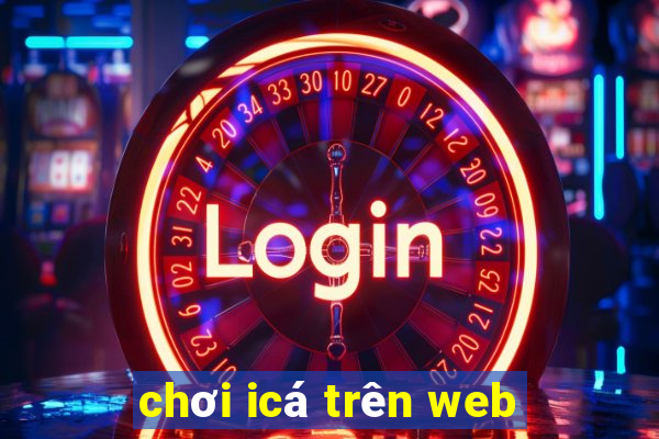 chơi icá trên web