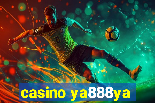 casino ya888ya