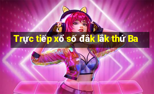 Trực tiếp xổ số đắk lắk thứ Ba