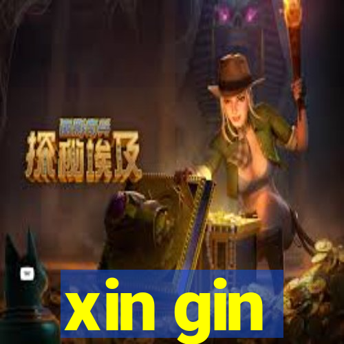 xin gin