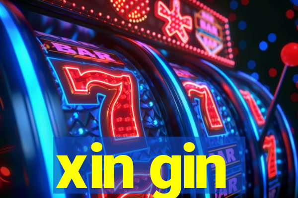 xin gin