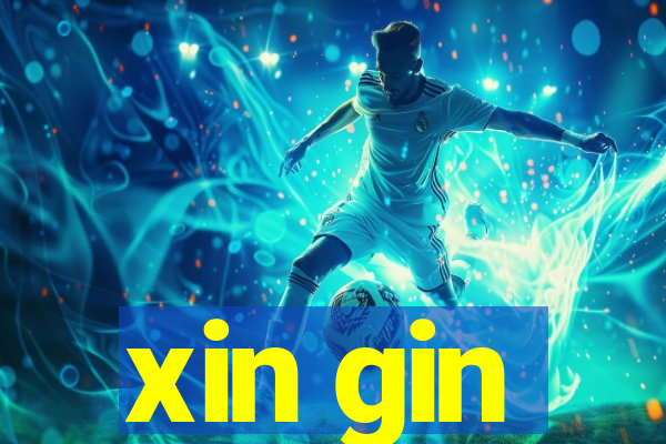 xin gin