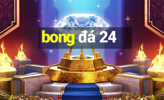 bong đá 24