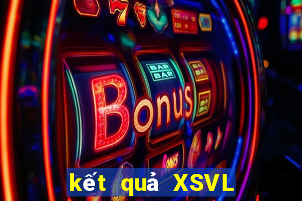 kết quả XSVL ngày 2