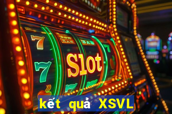 kết quả XSVL ngày 2