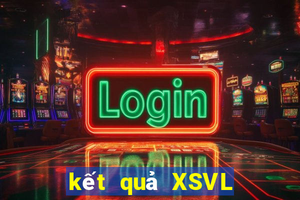 kết quả XSVL ngày 2