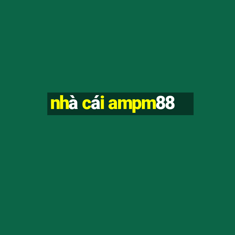 nhà cái ampm88