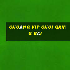 Choáng Vip Choi Game Bài