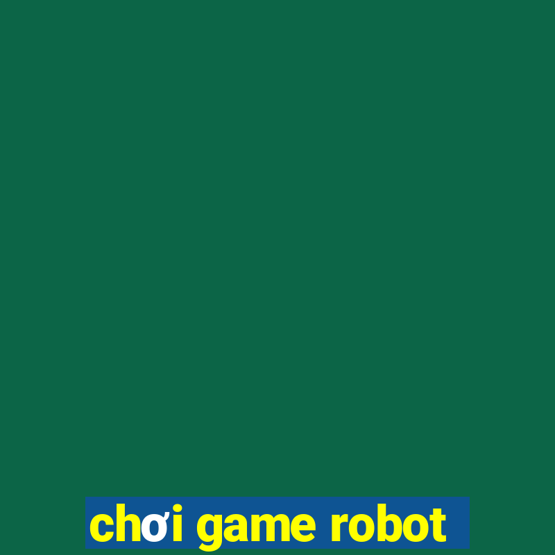 chơi game robot