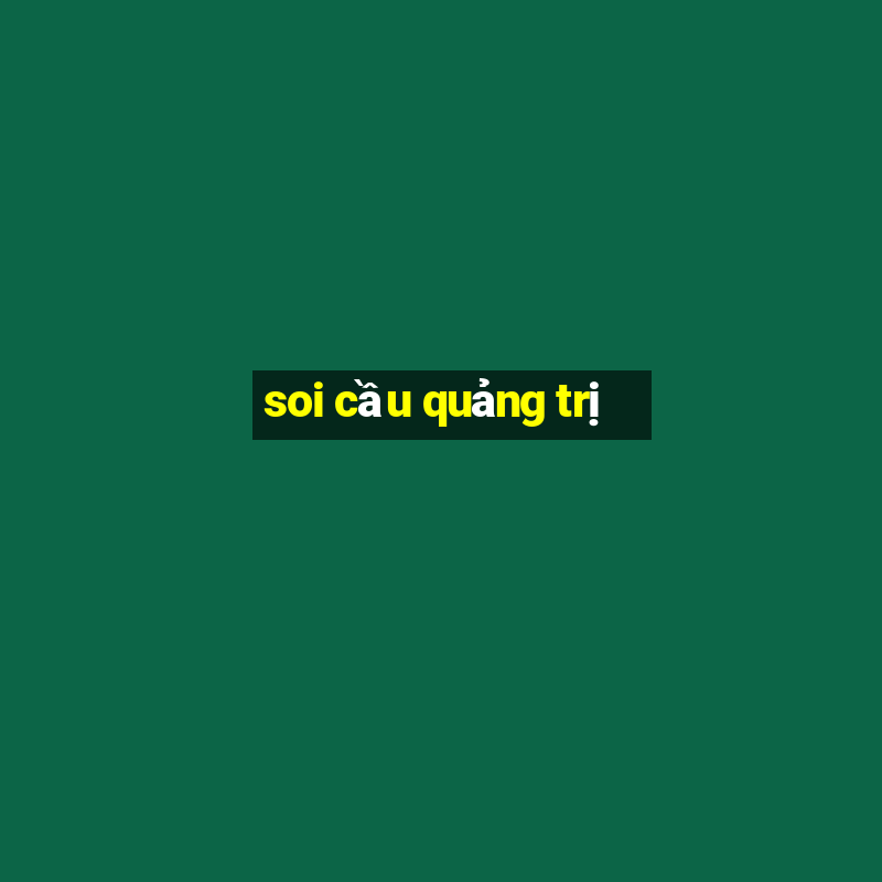 soi cầu quảng trị