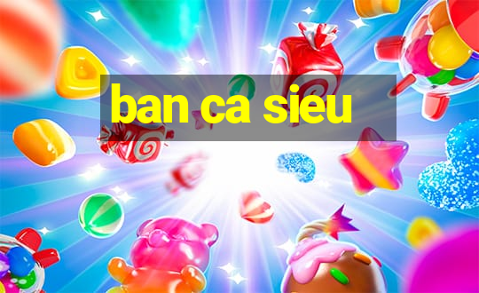 ban ca sieu