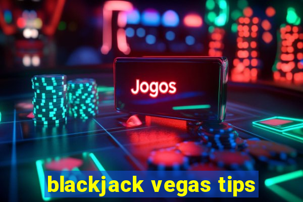 blackjack vegas tips