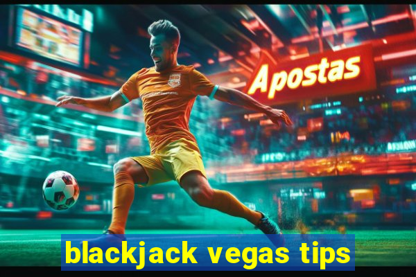 blackjack vegas tips