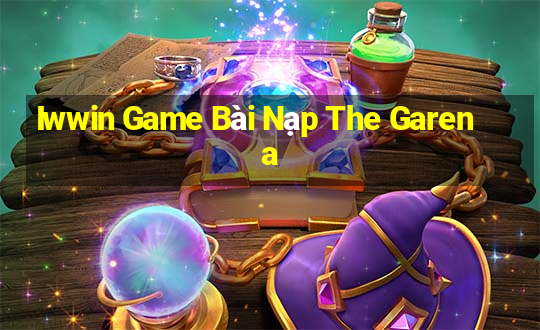 Iwwin Game Bài Nạp The Garena