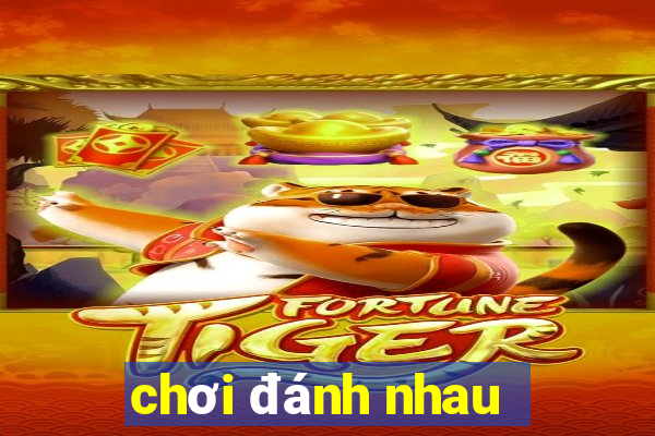 chơi đánh nhau